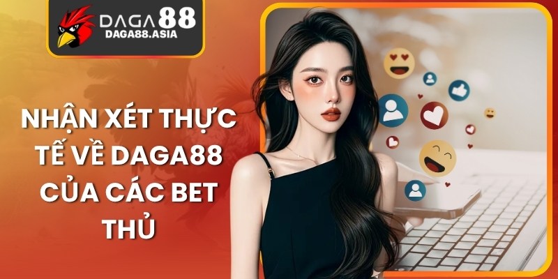Nhận xét thực tế về Daga88 của các bet thủ