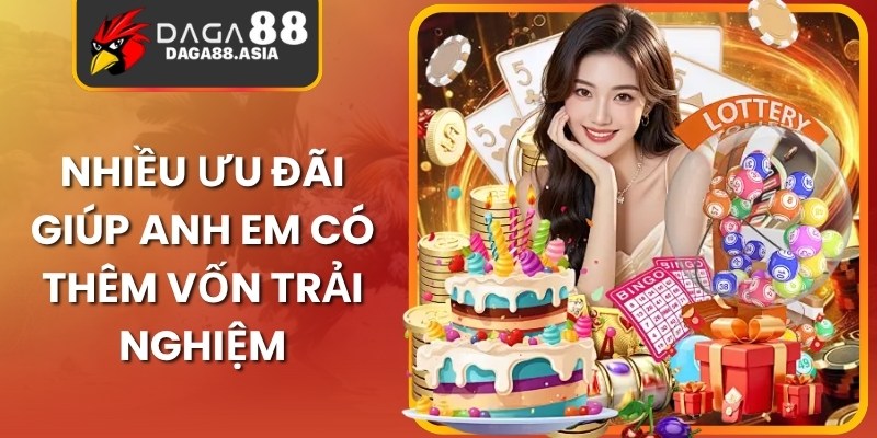 Nhiều ưu đãi giúp anh em có thêm vốn trải nghiệm