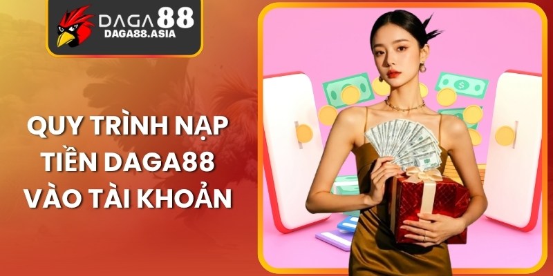 Quy trình nạp tiền Daga88 vào tài khoản