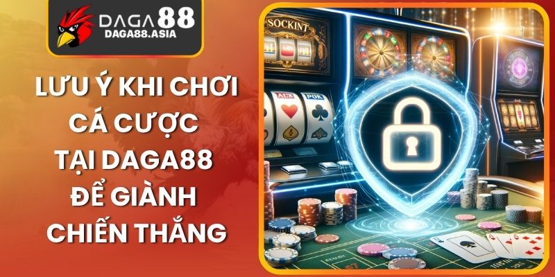Lưu Ý Khi Chơi Cá Cược Tại Daga88 Để Giành Chiến Thắng