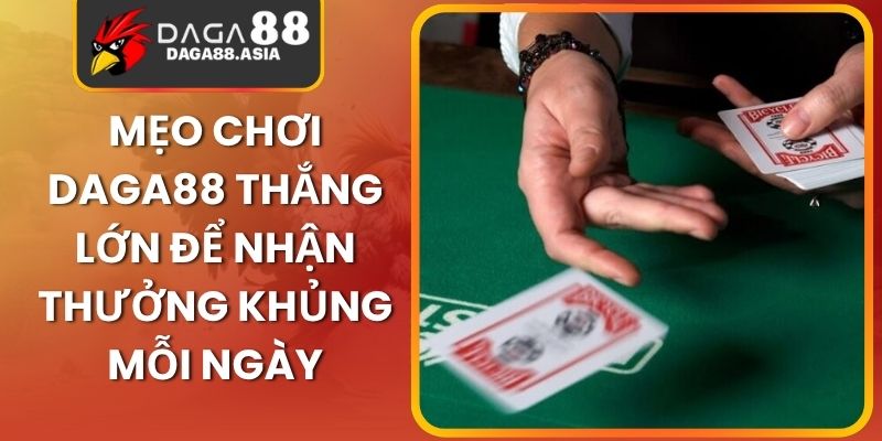Mẹo Chơi Daga88 Thắng Lớn Để Nhận Thưởng Khủng Mỗi Ngày